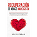 Recuperación de Abuso Narcisista: Separar y sanar de una relación emocionalmente narcisista. Descubra cómo crear límites de forma segura a partir de p