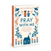 Pray with Me: Help Your Children Engage in Authentic and Powerful Prayer