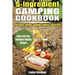 5 Ingredient Camping Cookbook: Foil Packet Grilling Campfire Cooking Dutch Oven
