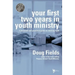 Your First Two Years in Youth Ministry: A Personal and Practical Guide to Starting Right
