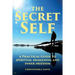 The Secret Self: A Practical Guide to Spiritual Awakening and Inner Freedom