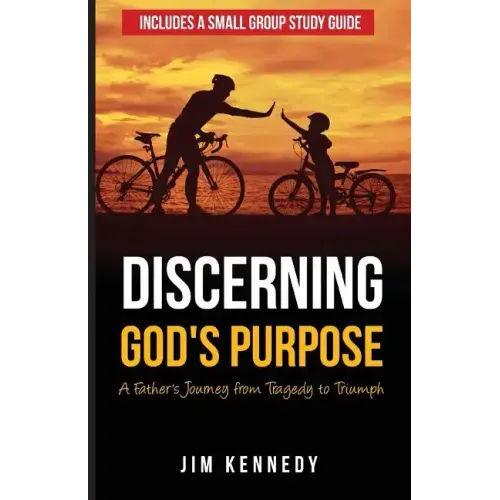 Discerning God's Purpose: A Father's Journey from Tragedy to Triumph