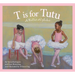 T Is for Tutu: A Ballet Alphabet