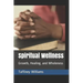 Spiritual Wellness: Growth, Healing, and Wholeness
