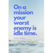 On a Mission Your Worst Enemy Is Idle Time: Nipsey Hussle Quote