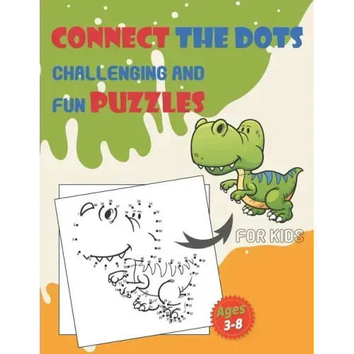 Connect The Dots Challenging And Fun Puzzles For Kids Ages 3-8: Dot To Dot Workbook for Boys And Girls, 100+ Puzzles For Kids 3-5 5-8, Preschoolers an