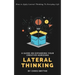 Lateral Thinking: How To Apply Lateral Thinking To Everyday Life