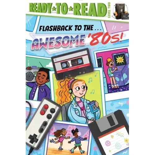 Flashback to the . . . Awesome '80s!: Ready-To-Read Level 2