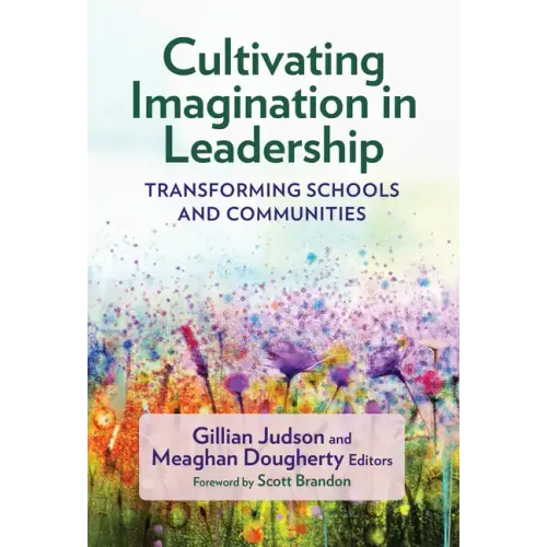 Cultivating Imagination in Leadership: Transforming Schools and Communities
