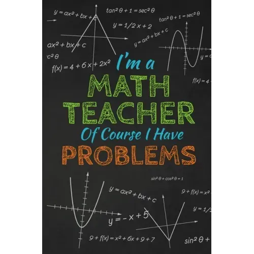 I'm A Math Teacher Of Course I Have Problems: Thank you gift for teacher Great for Teacher Appreciation
