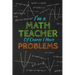 I'm A Math Teacher Of Course I Have Problems: Thank you gift for teacher Great for Teacher Appreciation