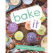 Bake It: More Than 150 Recipes for Kids from Simple Cookies to Creative Cakes!