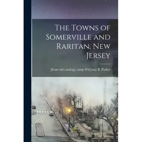 The Towns of Somerville and Raritan, New Jersey