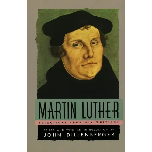 Martin Luther: Selections from His Writing