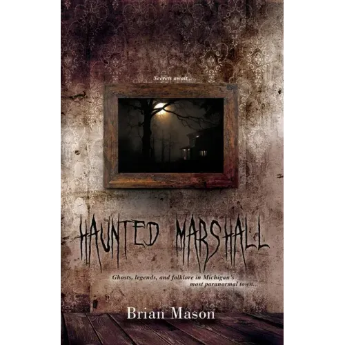Haunted Marshall: Ghosts, legends and folklore in Michigan's most paranormal town
