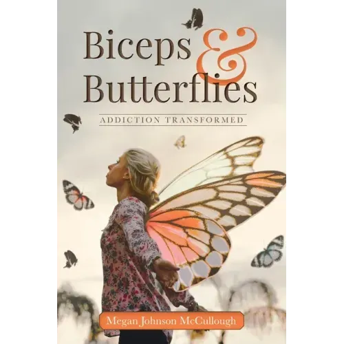 Biceps & Butterflies: Addiction Transformed