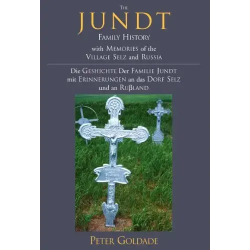 The Jundt Family History: With Memories of the Village Selz and Russia