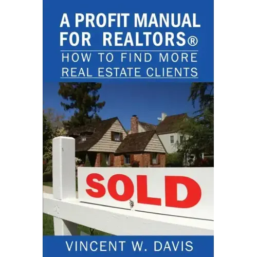A Profit Manual for Realtors: How to Attract More Real Estate Clients