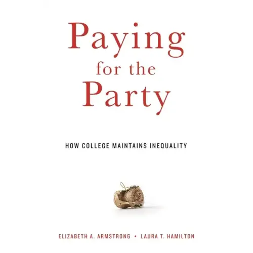 Paying for the Party: How College Maintains Inequality