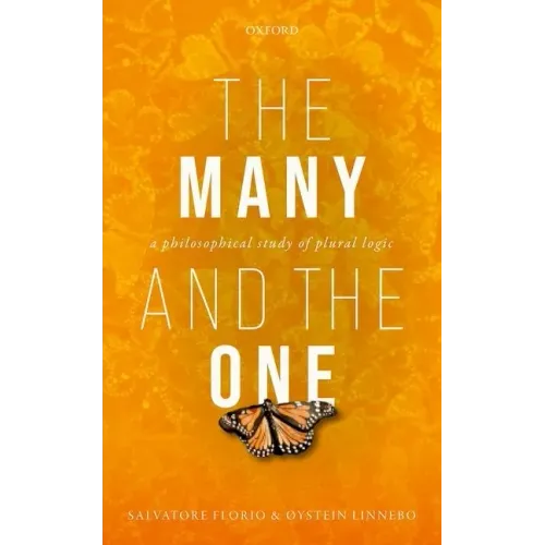 The Many and the One: A Philosophical Study of Plural Logic