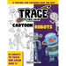 Trace Then Color: Cartoon Robots: A Tracing and Coloring Book for Kids