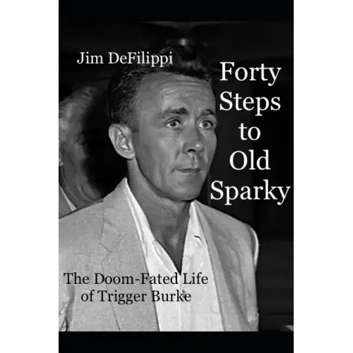 Forty Steps to Old Sparky: The Doom-fated Life of Trigger Burke