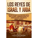 Los Reyes de Israel y Judá: Una guía fascinante del antiguo reino judío de David y Salomón, la monarquía dividida y las conquistas asirias y babilónic
