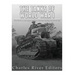 The Tanks of World War I: The History and Legacy of Tank Warfare during the Great War