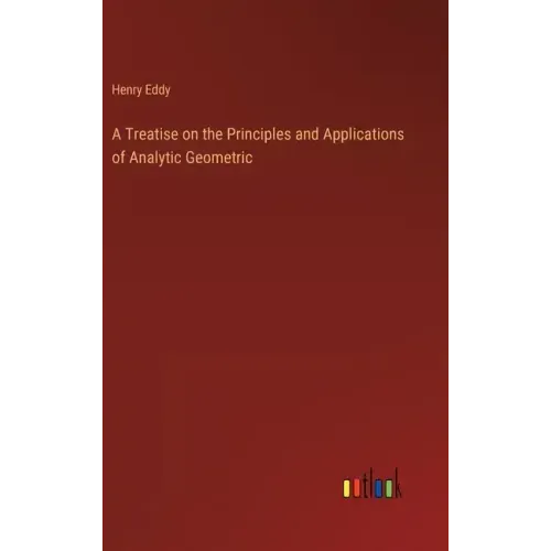 A Treatise on the Principles and Applications of Analytic Geometric