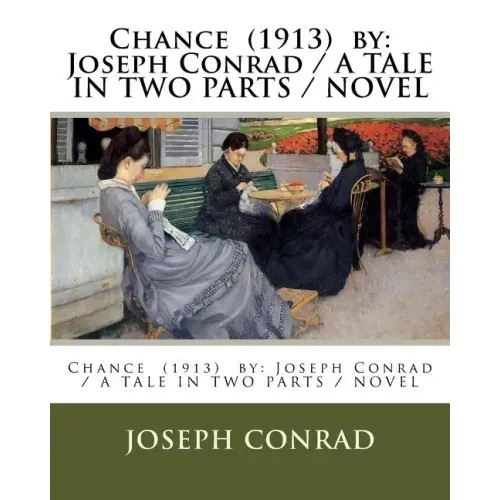 Chance (1913) by: Joseph Conrad / A TALE IN TWO PARTS / NOVEL
