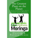 The Greatest Plant on the Planet: The Revolutionary Plant that's Changing Live--Moringa Oleifera--God's Superfood