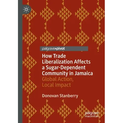 How Trade Liberalization Affects a Sugar Dependent Community in Jamaica: Global Action, Local Impact
