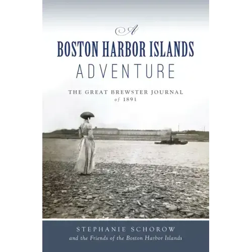 A Boston Harbor Islands Adventure: The Great Brewster Journal of 1891