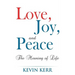 Love, Joy, and Peace: The Meaning of Life.