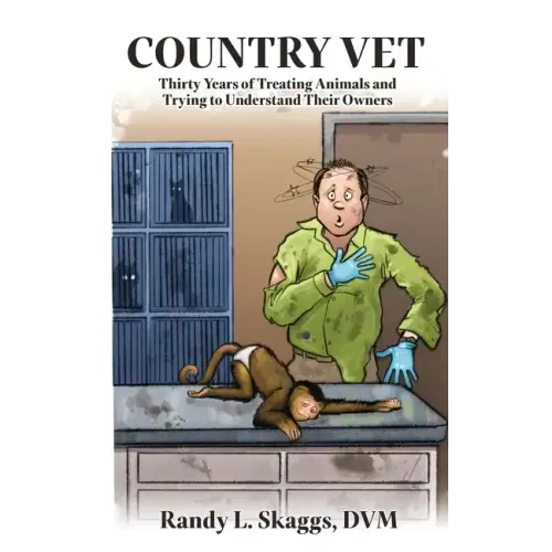 Country Vet: Thirty Years of Treating Animals and Trying to Understand Their Owners