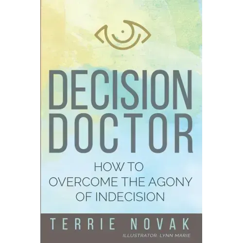 Decision Doctor: How to Overcome the Agony of Indecision