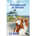 Cavaliered to Death: Barkview Mysteries