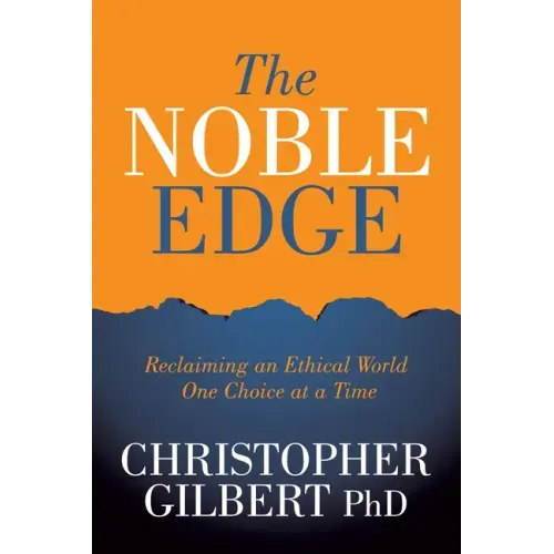 The Noble Edge: Reclaiming an Ethical World One Choice at a Time