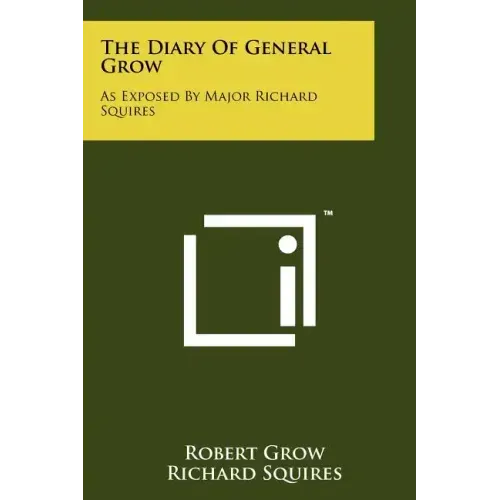 The Diary Of General Grow: As Exposed By Major Richard Squires