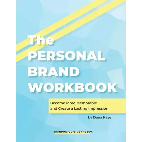 The Personal Brand Workbook: Become More Memorable and Create a Lasting Impression