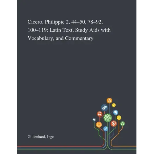 Cicero, Philippic 2, 44-50, 78-92, 100-119: Latin Text, Study Aids With Vocabulary, and Commentary