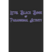 Little Black Book Of Paranormal Activity: Keep a record of ghost hunts and paranormal activity from spirits from your paranormal investigations
