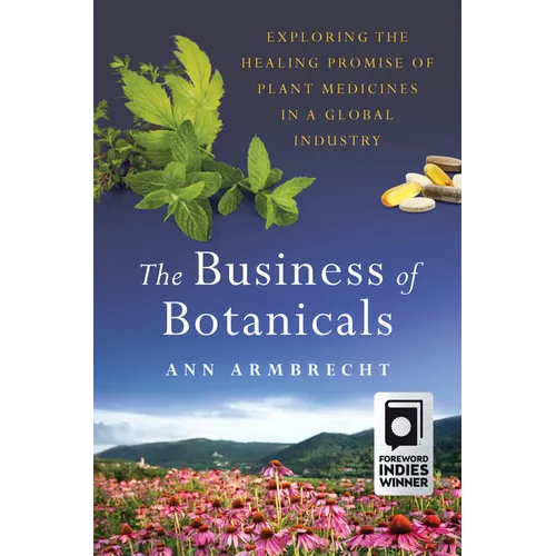 The Business of Botanicals: Exploring the Healing Promise of Plant Medicines in a Global Industry