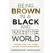 Being Brown in a Black and White World. Conversations for Leaders about Race, Racism and Belonging