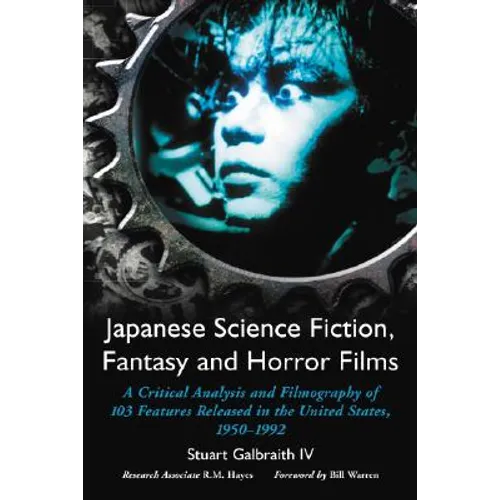 Japanese Science Fiction, Fantasy and Horror Films: A Critical Analysis and Filmography of 103 Features Released in the United States, 1950-1992