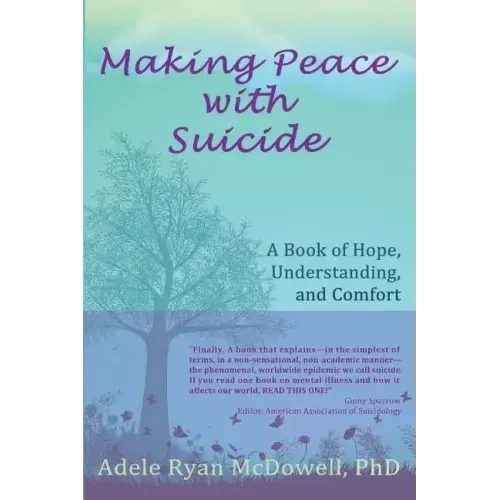 Making Peace with Suicide: A Book of Hope, Understanding, and Comfort