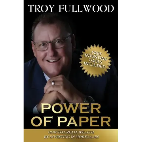 The Power of Paper: How to Create Wealth by Investing in Mortgages