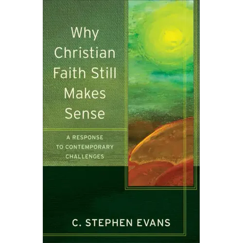 Why Christian Faith Still Makes Sense: A Response to Contemporary Challenges