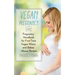 Vegan Pregnancy 101: Pregnancy Handbook for First Time Vegan Moms and Babies +recipes