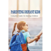 Parenting Defiant Kids: Complete Guide On Raising Children: How To Parent A Defiant Child